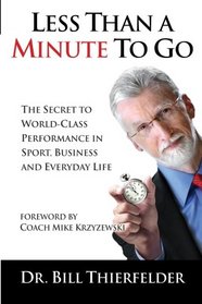 Less Than a Minute to Go: The Secret to World-Class Performance in Sport, Business and Everyday Life