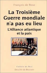 La Troisieme Guerre mondiale n'a pas eu lieu: L'Alliance atlantique et la paix (Collection 