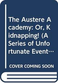 A Series of Unfortunate Events #5: The Austere Academy: Or, Kidnapping! (A Series of Unfortunate Events)