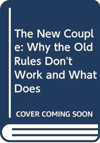 The New Couple: Why the Old Rules Don't Work and What Does