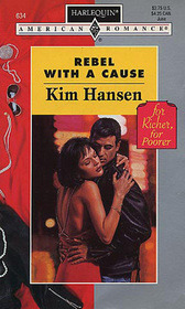 Rebel with a Cause (For Richer, For Poorer) (Harlequin American Romance, No 634)