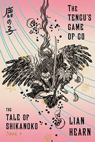 The Tengu's Game of Go: Book 4 in the Tale of Shikanoko (The Tale of Shikanoko series)