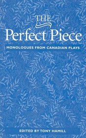 The Perfect Piece : Monologues from Canadian Plays