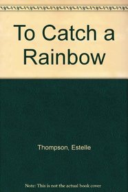 To Catch a Rainbow