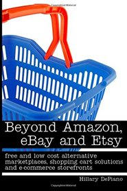 Beyond Amazon, eBay and Etsy: free and low cost alternative marketplaces, shopping cart solutions and e-commerce storefronts