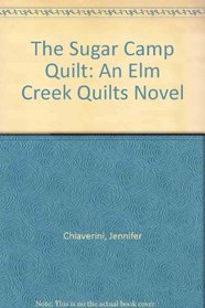 The Sugar Camp Quilt: An Elm Creek Quilts Novel