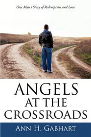 Angels at the Crossroads: One Man's Journey to Redemption and Love