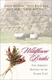 Wildflower Brides: Four Romances Blossom Along the Oregon Trail