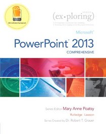 Exploring: Microsoft PowerPoint 2013, Comprehensive