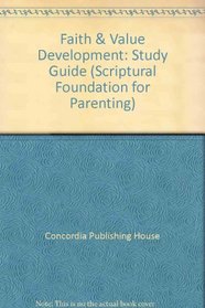 Faith  Value Development: Study Guide (Scriptural Foundation for Parenting)