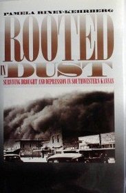 Rooted in Dust: Surviving Drought and Depression in Southwestern Kansas (Rural America)