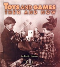 Toys and Games Then and Now (First Step Nonfiction)