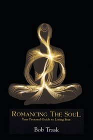 Romancing The Soul, Your Personal Guide to Living Free (First Edition Hardcover - Jun 1, 2009)
