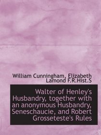 Walter of Henley's Husbandry, together with an anonymous Husbandry, Seneschaucie, and Robert Grosset