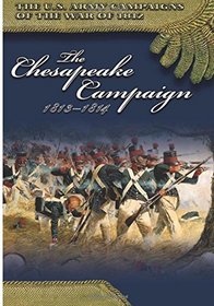 The Chesapeake Campaign 1813-1814 (The U.S. Army Campaigns of the War of 1812)