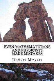 Even Mathematicians and Physicists make Mistakes: Some Alleged Errors of Mathematics