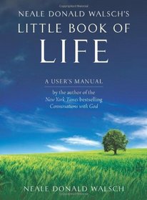 Neale Donald Walsch's Little Book of Life: A User's Manual