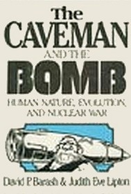 The Caveman and the Bomb: Human Nature, Evolution, and Nuclear War