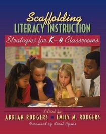 Scaffolding Literacy Instruction : Strategies for K-4 Classrooms