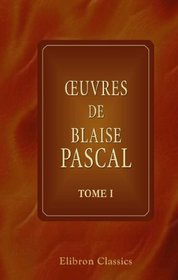 Euvres de Blaise Pascal: Tome 1 (French Edition)