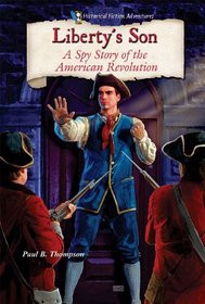 Liberty's Son: A Spy Story of the American Revolution (Historical Fiction Adventures (HFA))