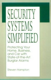 Security Systems Simplified: Protecting Your Home, Business, And Car With State-Of-The-Art Burglar Alarms