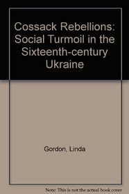Cossack Rebellions: Social Turmoil in the Sixteenth Century Ukraine