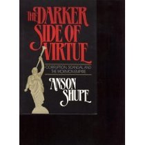 The Darker Side of Virtue: Corruption, Scandal, and the Mormon Empire