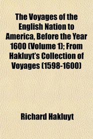 The Voyages of the English Nation to America, Before the Year 1600 (Volume 1); From Hakluyt's Collection of Voyages (1598-1600)