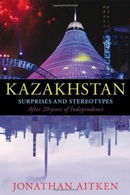 Kazakhstan: Surprises and Stereotypes After 20 Years of Independence
