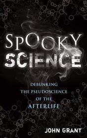 Spooky Science: Debunking the Pseudoscience of the Afterlife