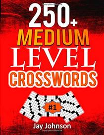 250+  MEDIUM LEVEL CROSSWORDS: A Special Crossword Puzzle Book for Adults Medium Difficulty Based On Contemporary Words as Medium Difficult Crossword ... Vol. 1! (Adults Medium Difficulty Puzzles)