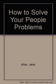 How to Solve Your People Problems