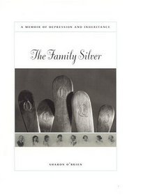 The Family Silver : A Memoir of Depression and Inheritance