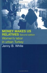 Money Makes Us Relatives: Women's Labor in Urban Turkey