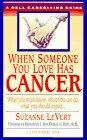 When Someone You Love Has Cancer : What You Must Know, What You Can Do, and What You Should Expect A Dell Caregiving Guide (Dell Caregiving Guides)