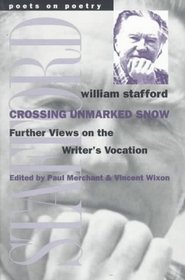 Crossing Unmarked Snow : Further Views on the Writer's Vocation (Poets on Poetry)