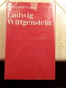 Philosophical Grammar: Part I, the Proposition, and Its Sense, Part Ii, on Logic and Mathematics