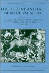 The Decline and Fall of Medieval Sicily : Politics, Religion, and Economy in the Reign of Frederick III, 1296-1337