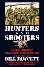 Hunters and Shooters: An Oral History of the U.S. Navy Seals in Vietnam
