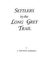 Settlers by the Long Grey Trail : Some Pioneers to Old Augusta County, Virginia and Their Descendants of the Family of Harrison and Allied Lines