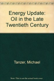 Energy Update: Oil in the Late Twentieth Century
