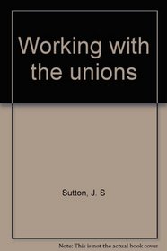 Working with the unions