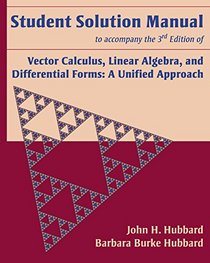 Student Solution Manual to Accompany the 3rd Edition of Vector Calculus, Linear Algebra, and Differential Forms: A Unified Approach