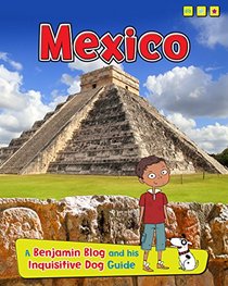 Mexico: A Benjamin Blog and His Inquisitive Dog Guide (Country Guides, with Benjamin Blog and his Inquisitive Dog)