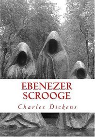 Ebenezer Scrooge: A Christmas Carol by Charles Dickens