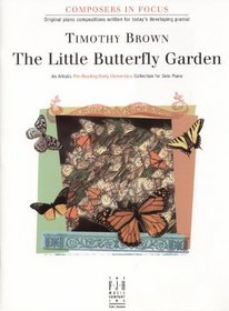 The Little Butterfly Garden for Pre-Reading/early Elementary Solo Piano (Composers in Focus, The Little Butterfly Garden Pre-Reading/Early Elementary)