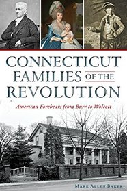 Connecticut Families of the Revolution: American Forebears from Burr to Wolcott (War Era and Military)