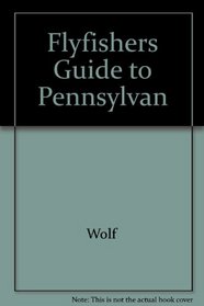 Flyfisher's Guide to Pennsylvania
