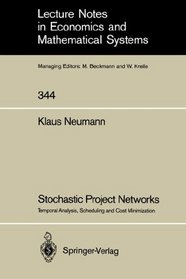 Stochastic Project Networks: Temporal Analysis, Scheduling and Cost Minimization (Lecture Notes in Economics and Mathematical Systems)